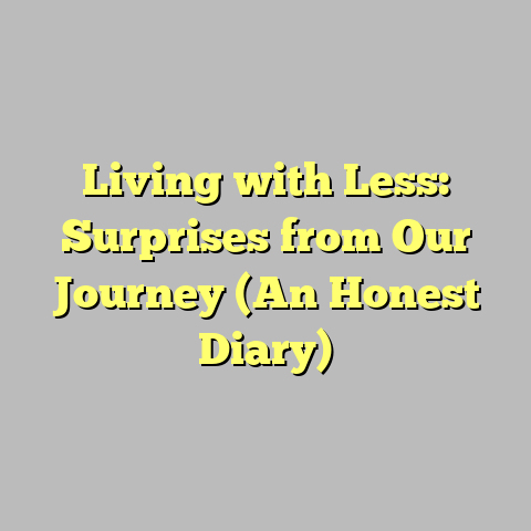 Living with Less: Surprises from Our Journey (An Honest Diary)