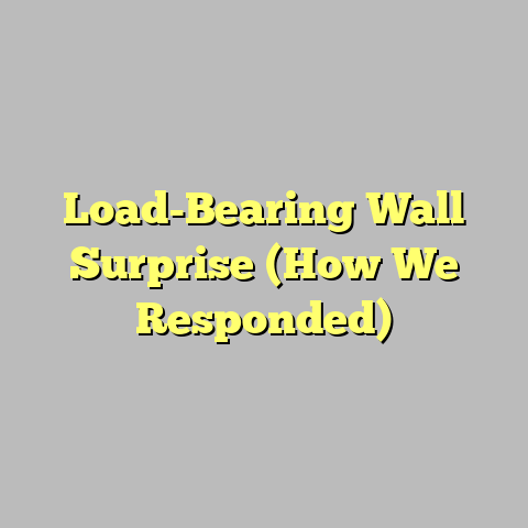 Load-Bearing Wall Surprise (How We Responded)