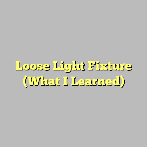 Loose Light Fixture (What I Learned)