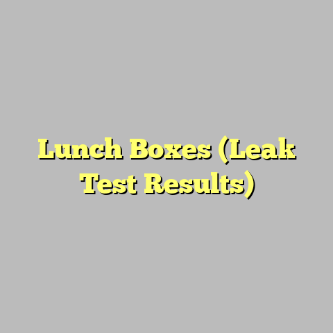 Lunch Boxes (Leak Test Results)