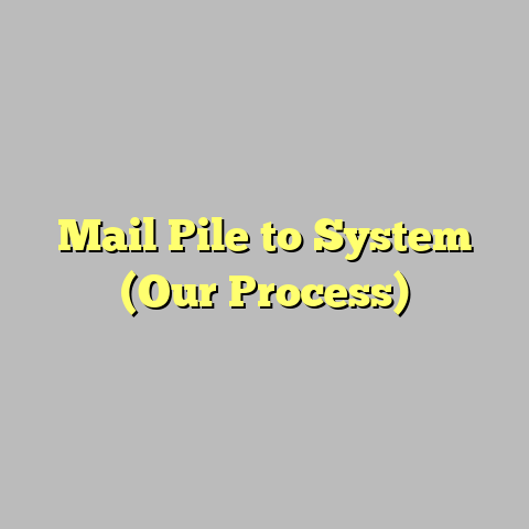 Mail Pile to System (Our Process)