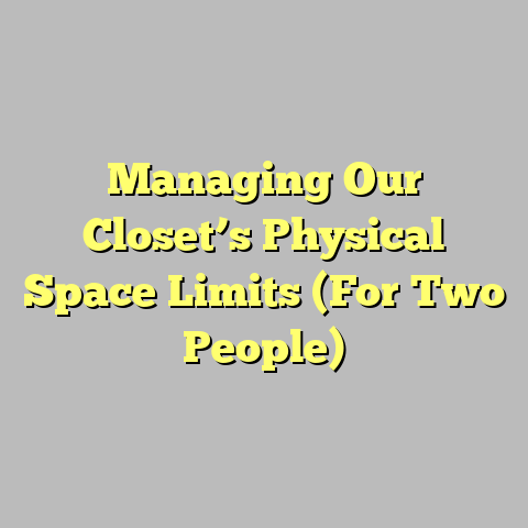 Managing Our Closet’s Physical Space Limits (For Two People)