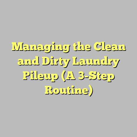 Managing the Clean and Dirty Laundry Pileup (A 3-Step Routine)