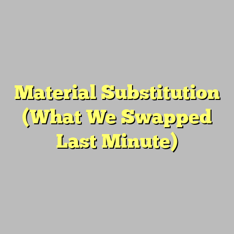 Material Substitution (What We Swapped Last Minute)