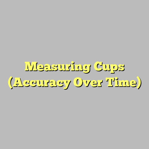 Measuring Cups (Accuracy Over Time)