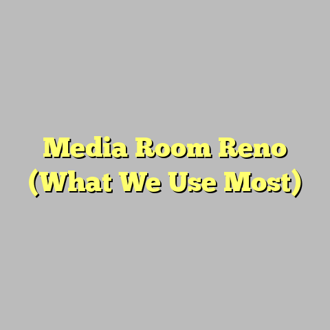 Media Room Reno (What We Use Most)