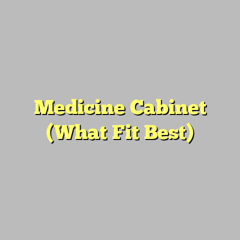 Medicine Cabinet (What Fit Best)