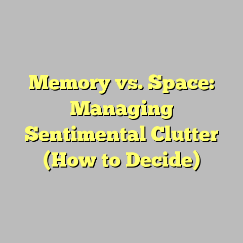 Memory vs. Space: Managing Sentimental Clutter (How to Decide)