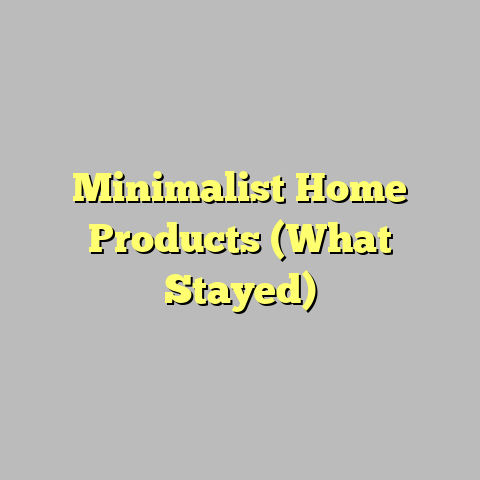 Minimalist Home Products (What Stayed)
