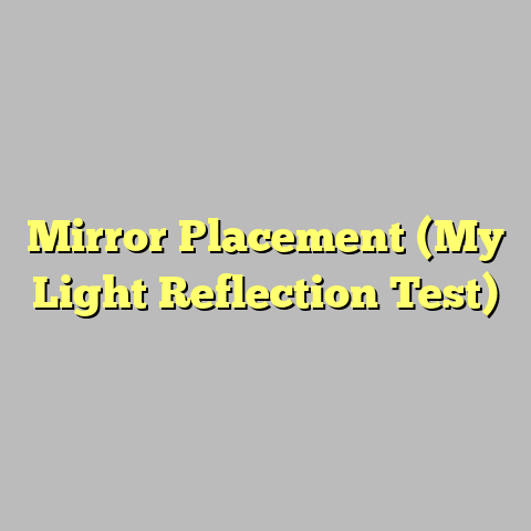 Mirror Placement (My Light Reflection Test)