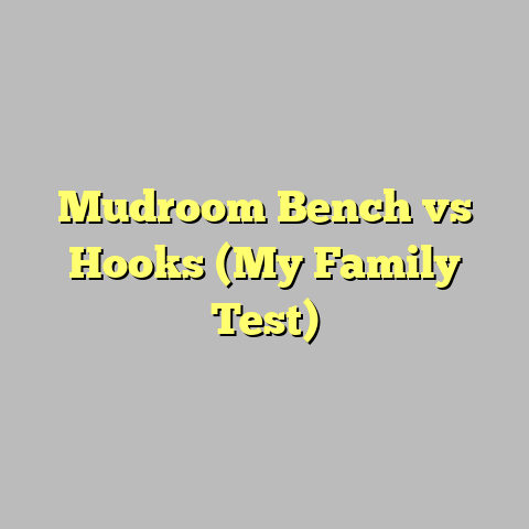 Mudroom Bench vs Hooks (My Family Test)