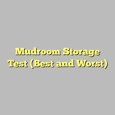 Mudroom Storage Test (Best and Worst)