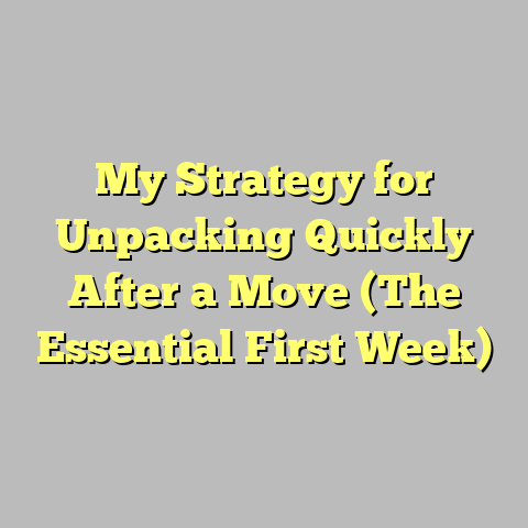 My Strategy for Unpacking Quickly After a Move (The Essential First Week)