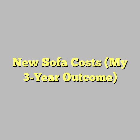 New Sofa Costs (My 3-Year Outcome)