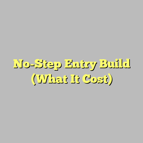 No-Step Entry Build (What It Cost)