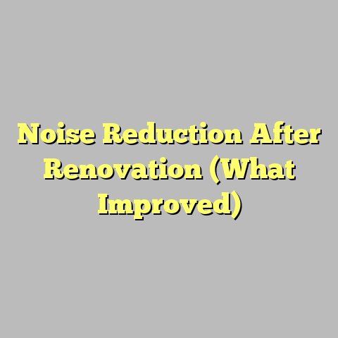 Noise Reduction After Renovation (What Improved)