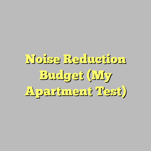 Noise Reduction Budget (My Apartment Test)