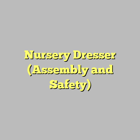 Nursery Dresser (Assembly and Safety)