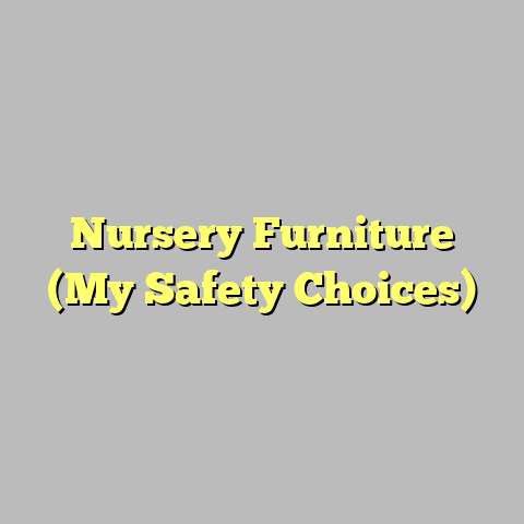 Nursery Furniture (My Safety Choices)