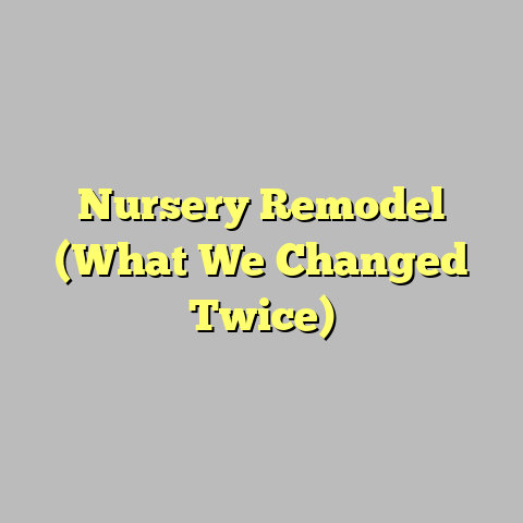Nursery Remodel (What We Changed Twice)