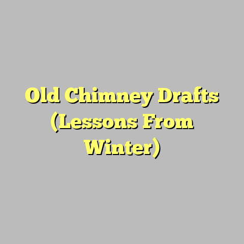 Old Chimney Drafts (Lessons From Winter)