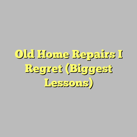 Old Home Repairs I Regret (Biggest Lessons)
