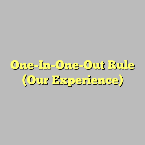 One-In-One-Out Rule (Our Experience)