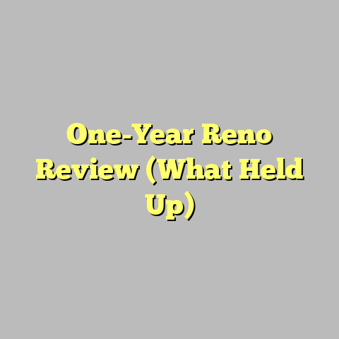 One-Year Reno Review (What Held Up)
