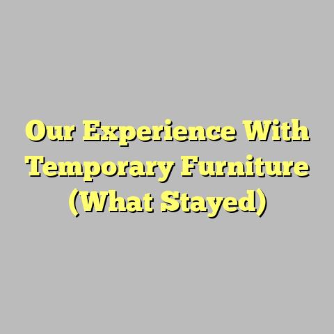 Our Experience With Temporary Furniture (What Stayed)