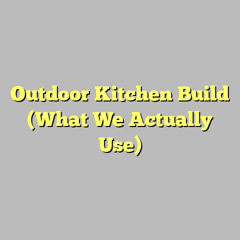 Outdoor Kitchen Build (What We Actually Use)