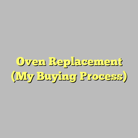 Oven Replacement (My Buying Process)