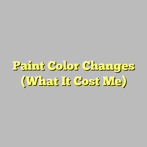 Paint Color Changes (What It Cost Me)