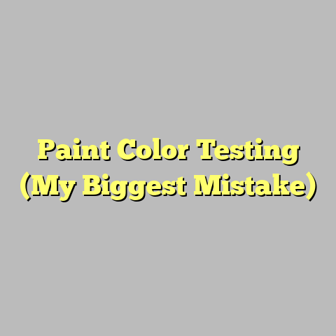 Paint Color Testing (My Biggest Mistake)