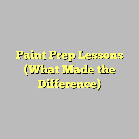 Paint Prep Lessons (What Made the Difference)