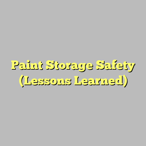 Paint Storage Safety (Lessons Learned)