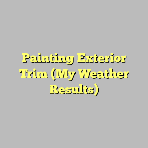 Painting Exterior Trim (My Weather Results)