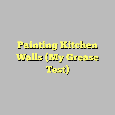 Painting Kitchen Walls (My Grease Test)