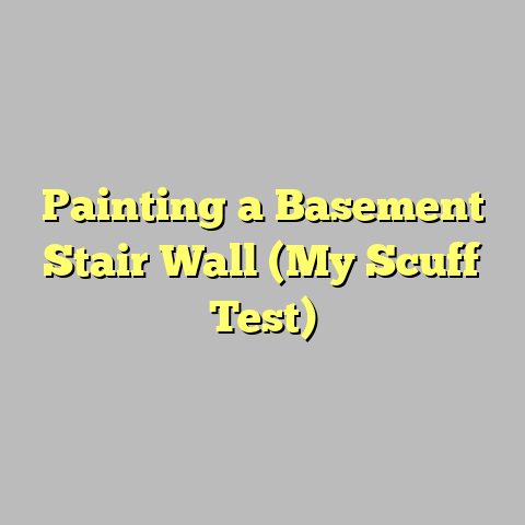 Painting a Basement Stair Wall (My Scuff Test)