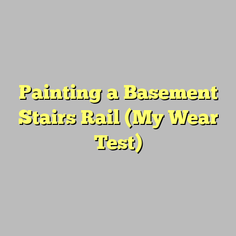 Painting a Basement Stairs Rail (My Wear Test)
