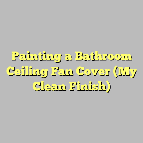Painting a Bathroom Ceiling Fan Cover (My Clean Finish)