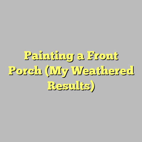 Painting a Front Porch (My Weathered Results)
