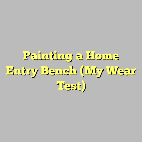Painting a Home Entry Bench (My Wear Test)