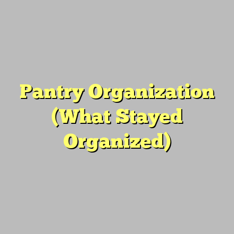 Pantry Organization (What Stayed Organized)