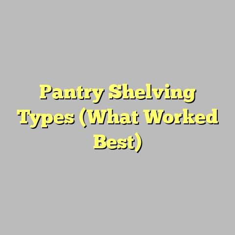 Pantry Shelving Types (What Worked Best)