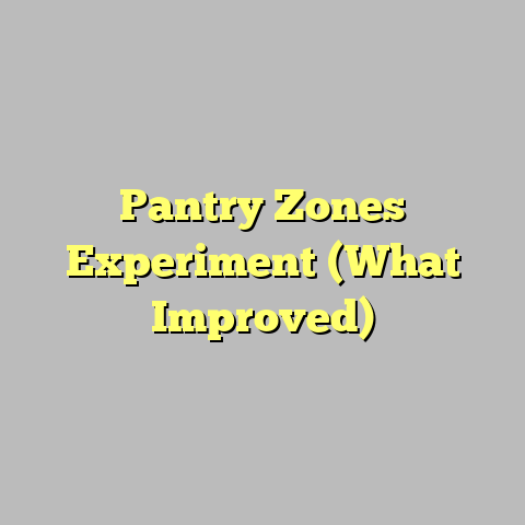 Pantry Zones Experiment (What Improved)