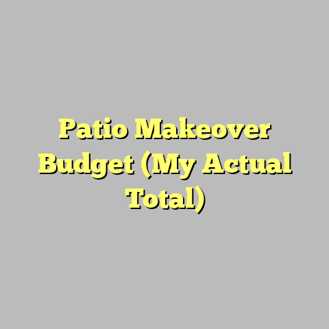 Patio Makeover Budget (My Actual Total)