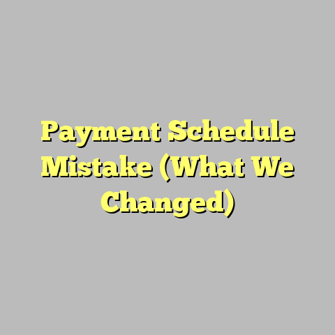 Payment Schedule Mistake (What We Changed)