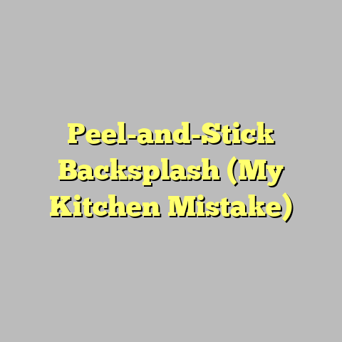 Peel-and-Stick Backsplash (My Kitchen Mistake)