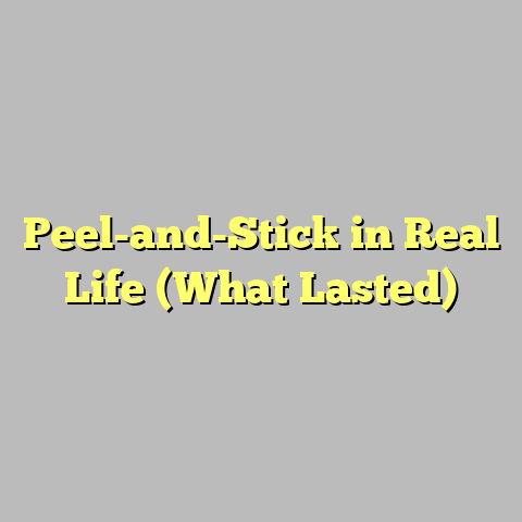 Peel-and-Stick in Real Life (What Lasted)
