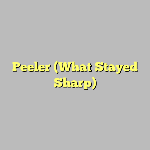 Peeler (What Stayed Sharp)